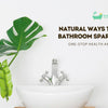 Natural Ways To Keep Your Bathroom Sparkling Clean